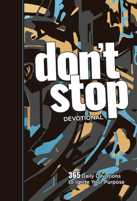 Dont Stop: 365 Daily Devotions to Ignite Your Purpose Strategies to Pursue Your God-Given Dream