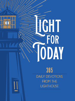 Light for Today: 365 Daily Devotions from the Lighthouse Hope and Wisdom for Life