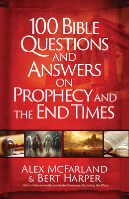 100 Bible Questions and Answers on Prophecy and the End Times Practical Handbook for Those Seeking Biblical Truth amid Uncertainty