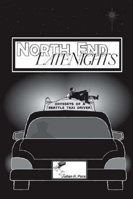 NORTH END LATENIGHTS Odysseys of a Seattle Taxi Driver