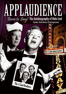 Applaudience: Born to Sing! The Autobiography of Dale Lind: Cantor, Entertainer & Entrepreneur