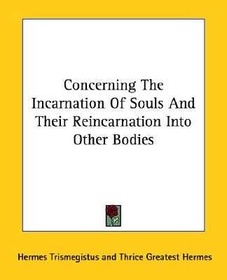 Concerning The Incarnation Of Souls And Their Reincarnation Into Other Bodies