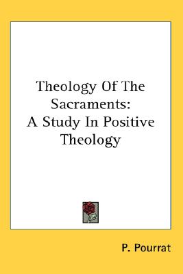 Theology Of The Sacraments: A Study In Positive Theology