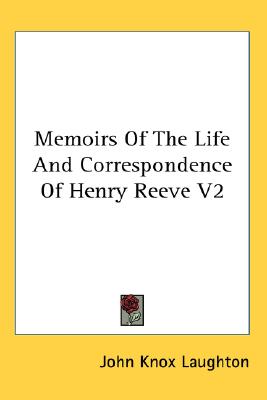 Memoirs Of The Life And Correspondence Of Henry Reeve V2