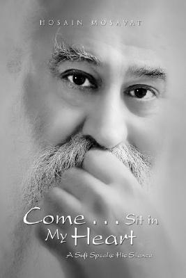 Come.Sit in My Heart: A Sufi Speaks His Silence