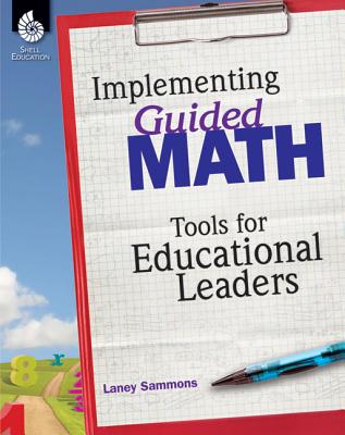 Implementing Guided Math - Includes Templates, Tips, and Tools to Integrate the Guided Math Framework in K-8th Grade Classrooms