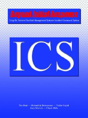 Image for Beyond Initial Response: Using the National Incident Management System's Incident Command System Beyond Initial Response: Using the National Incident Management System's Incident Command System