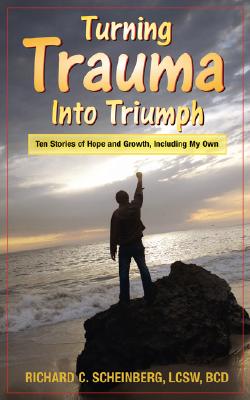 Turning Trauma Into Triumph Ten Stories of Hope and Growth, Including My Own
