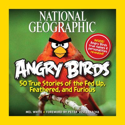 Image for National Geographic Angry Birds: 50 True Stories of the Fed Up, Feathered, and Furious