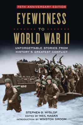 Image for Eyewitness to World War II Unforgettable Stories from History's Greatest Conflict Eyewitness to World War II Unforgettable Stories from History's Greatest Conflict