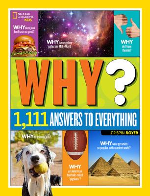 National Geographic Kids Why: Over 1,111 Answers to Everything