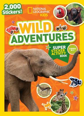 Image for National Geographic Kids Wild Adventures Super Sticker Activity Book (NG Sticker Activity Books) National Geographic Kids Wild Adventures Super Sticker Activity Book (NG Sticker Activity Books)