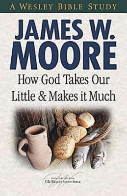 How God Takes Our Little & Makes It Much (A Wesley Bible Study)