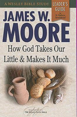 How God Takes Our Little & Makes It Much Leader's Guide (Wesley Bible Studies)