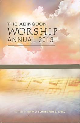 The Abingdon Worship Annual 2013