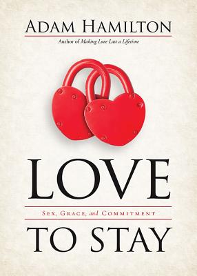 Love to Stay: Sex, Grace, and Commitment