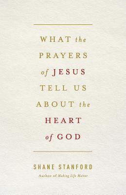 Image for What the Prayers of Jesus Tell Us About the Heart of God