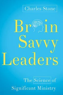 Image for Brain-Savvy Leaders: The Science of Significant Ministry Brain-Savvy Leaders: The Science of Significant Ministry