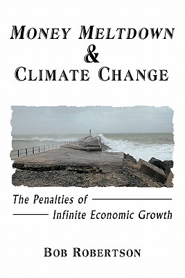 Money Meltdown & Climate Change: The Penalties of Infinite Economic Growth