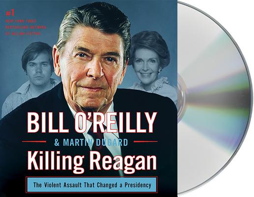 Image for Killing Reagan: The Violent Assault that Changed a Presidency (Bill O'Reilly's Killing Series)