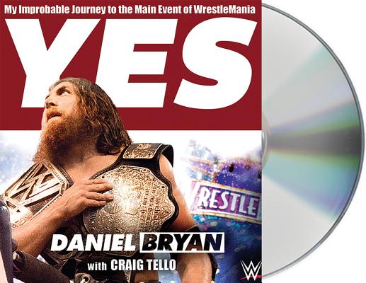 Image for Yes: My Improbable Journey to the Main Event of WrestleMania