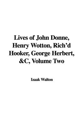 Lives of John Donne, Henry Wotton, Rich'd Hooker, George Herbert, & C