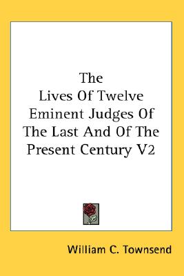 The Lives Of Twelve Eminent Judges Of The Last And Of The Present Century V2