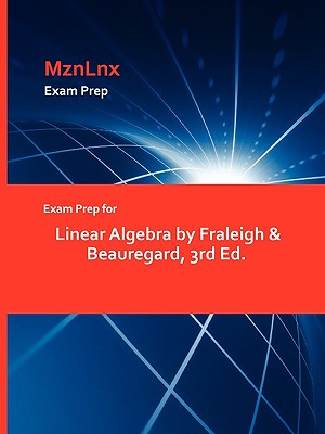 Exam Prep for Linear Algebra by Fraleigh & Beauregard, 3rd Ed. Image for Exam Prep for Linear Algebra by Fraleigh & Beauregard, 3rd Ed.