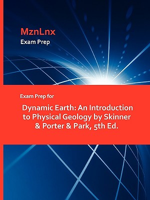 Exam Prep for Dynamic Earth: An Introduction to Physical Geology by Skinner & Porter & Park, 5th Ed. Image for Exam Prep for Dynamic Earth: An Introduction to Physical Geology by Skinner & Porter & Park, 5th Ed.