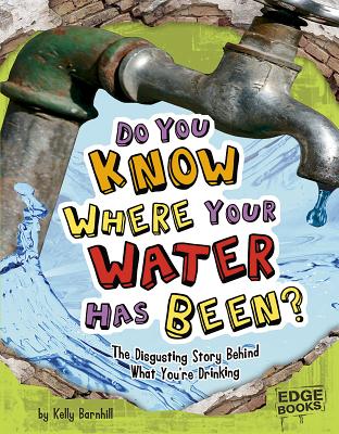 Do You Know Where Your Water Has Been: The Disgusting Story Behind What You're Drinking (Sanitation Investigation)