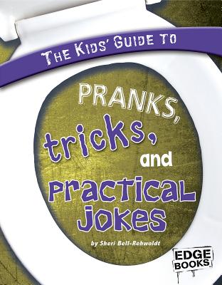 The Kids' Guide to Pranks, Tricks, and Practical Jokes (Kids' Guides)