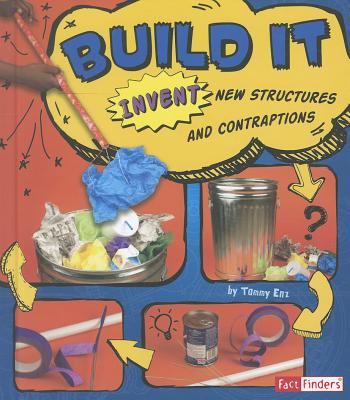 Image for Build It: Invent New Structures and Contraptions (Invent It) Build It: Invent New Structures and Contraptions (Invent It)