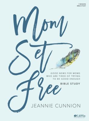 Image for Mom Set Free - Bible Study Book: Good News for Moms Who are Tired of Trying to be Good Enough