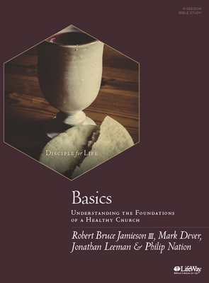 Image for Basics - Bible Study Book: Understanding the Foundations of a Healthy Church Basics - Bible Study Book: Understanding the Foundations of a Healthy Church
