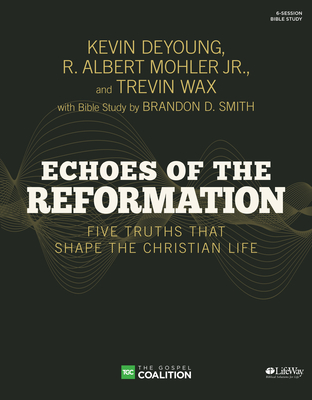Image for Echoes of the Reformation - Bible Study Book: Five Truths That Shape the Christian Life Echoes of the Reformation - Bible Study Book: Five Truths That Shape the Christian Life