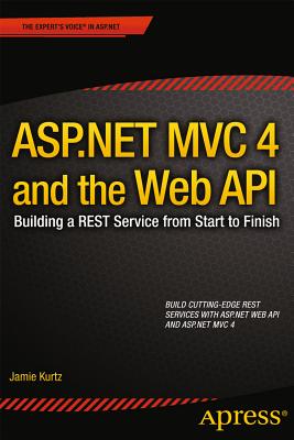 ASP.NET MVC 4 AND THE WEB API BUILDING A REST SERVICE FROM START TO FINISH