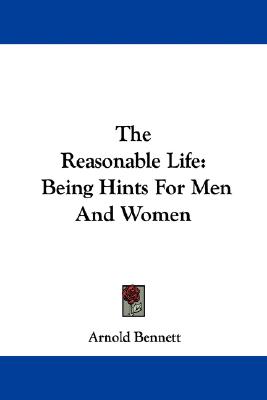 The Reasonable Life: Being Hints For Men And Women