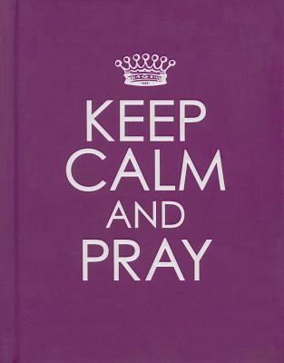 Image for Keep Calm and Pray - Hardcover Edition