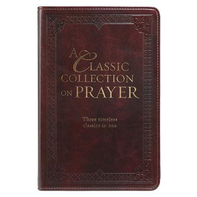 A Classic Collection on Prayer (LuxLeather)