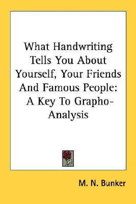 What Handwriting Tells You About Yourself, Your Friends And Famous People: A Key To Grapho-Analysis