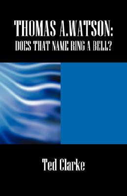 Thomas A.Watson: Does That Name Ring A Bell