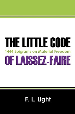 The Little Code of Laissez-faire: 1444 Epigrams on Material Freedom