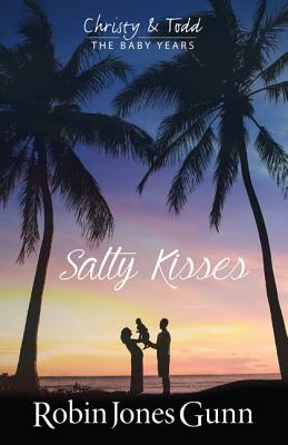 Salty Kisses (Christy & Todd, The Baby Years, 2)