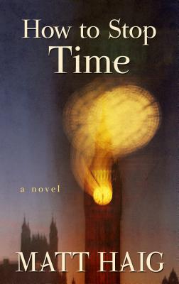 How to Stop Time (Thorndike Press Large Print Core)