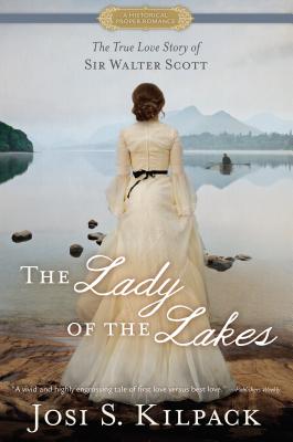 Lady of the Lakes: The True Love Story of Sir Walter Scott