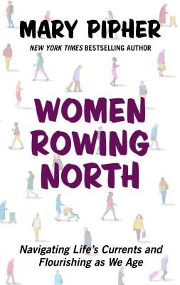 Women Rowing North: Navigating Life's Currents and Flourishing As We Age (Thorndike Press Large Print Popular and Narrative Nonfiction)