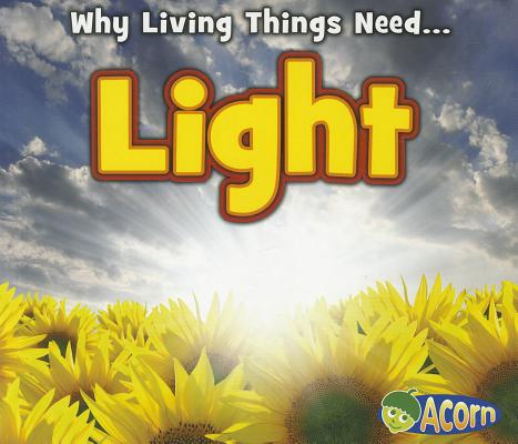 Light (Acorn: Why Do Living Things Need) (Why Living Things Need)