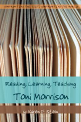 Reading, Learning, Teaching Toni Morrison (Confronting the Text, Confronting the World)