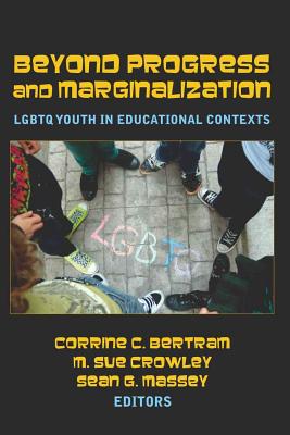 Beyond Progress and Marginalization: LGBTQ Youth In Educational Contexts (Adolescent Cultures, School, and Society)