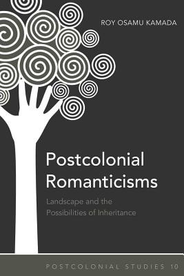 Postcolonial Romanticisms: Landscape and the Possibilities of Inheritance (Postcolonial Studies)